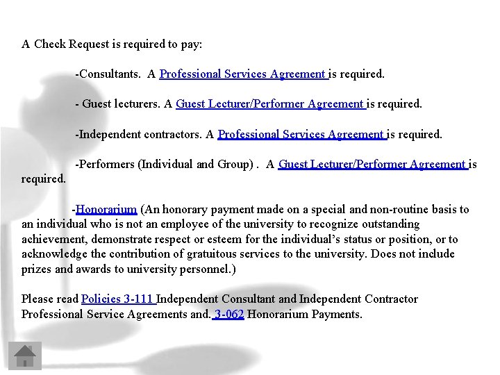 A Check Request is required to pay: -Consultants. A Professional Services Agreement is required.