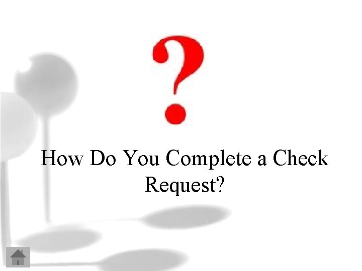 How Do You Complete a Check Request? 