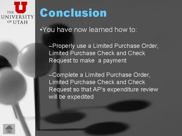 Conclusion • You have now learned how to: –Properly use a Limited Purchase Order,