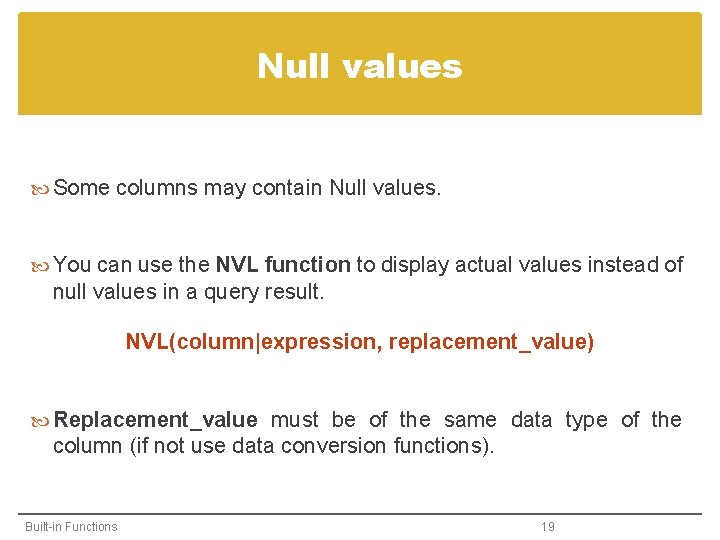 Null values Some columns may contain Null values. You can use the NVL function