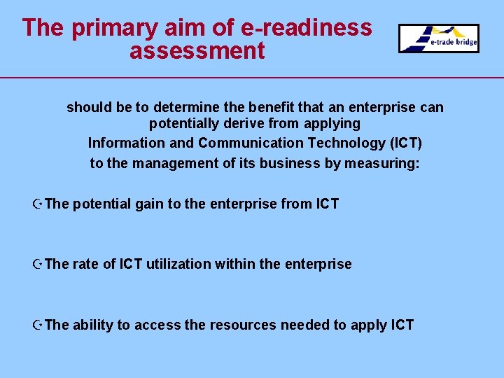 The primary aim of e-readiness assessment should be to determine the benefit that an