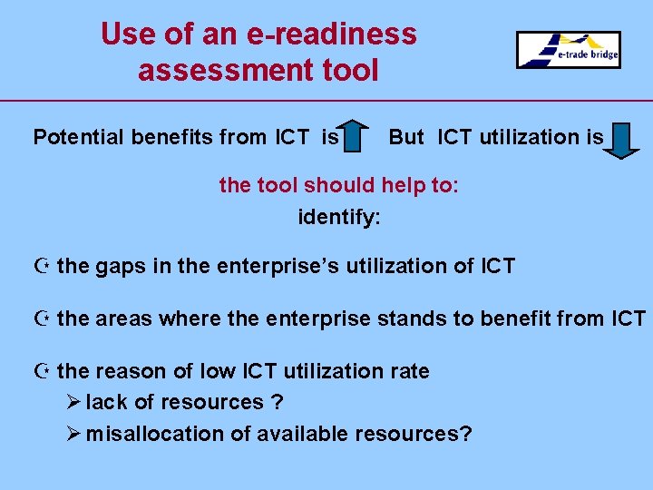 Use of an e-readiness assessment tool Potential benefits from ICT is But ICT utilization