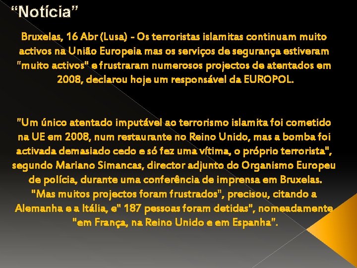 “Notícia” Bruxelas, 16 Abr (Lusa) - Os terroristas islamitas continuam muito activos na União