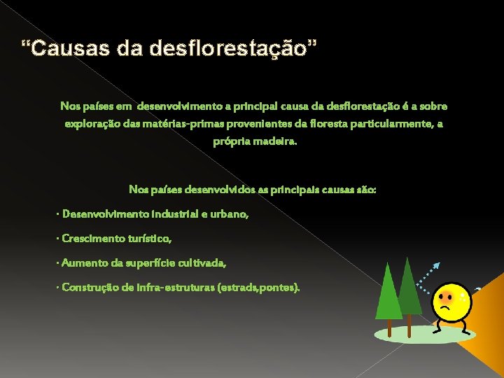 “Causas da desflorestação” Nos países em desenvolvimento a principal causa da desflorestação é a