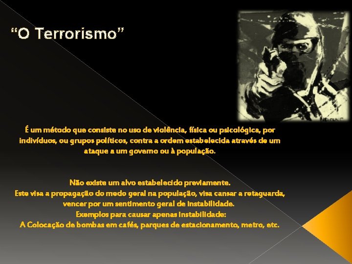 “O Terrorismo” É um método que consiste no uso de violência, física ou psicológica,