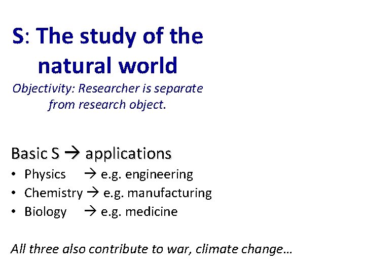 S: The study of the natural world Objectivity: Researcher is separate from research object.