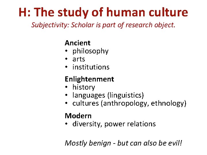 H: The study of human culture Subjectivity: Scholar is part of research object. Ancient