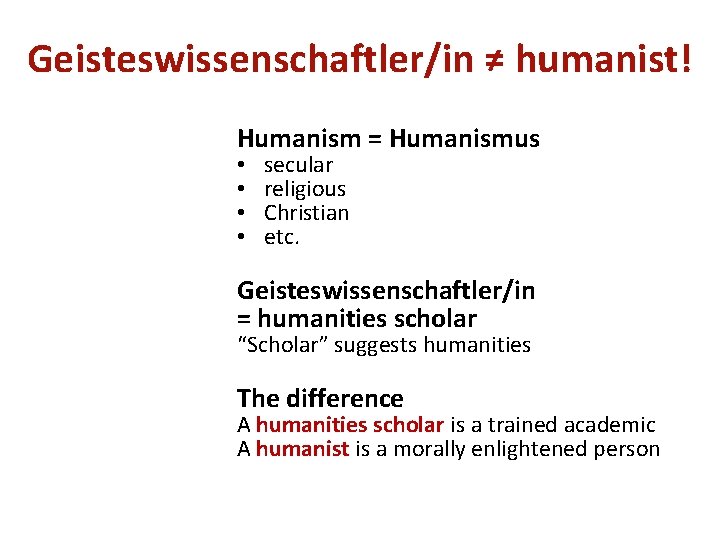 Geisteswissenschaftler/in ≠ humanist! Humanism = Humanismus • • secular religious Christian etc. Geisteswissenschaftler/in =