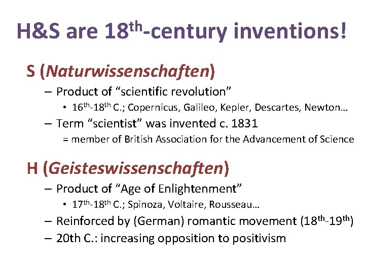 H&S are 18 th-century inventions! S (Naturwissenschaften) – Product of “scientific revolution” • 16