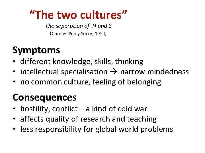“The two cultures” The separation of H and S (Charles Percy Snow, 1959) Symptoms