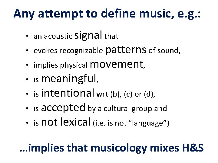 Any attempt to define music, e. g. : • an acoustic signal that •