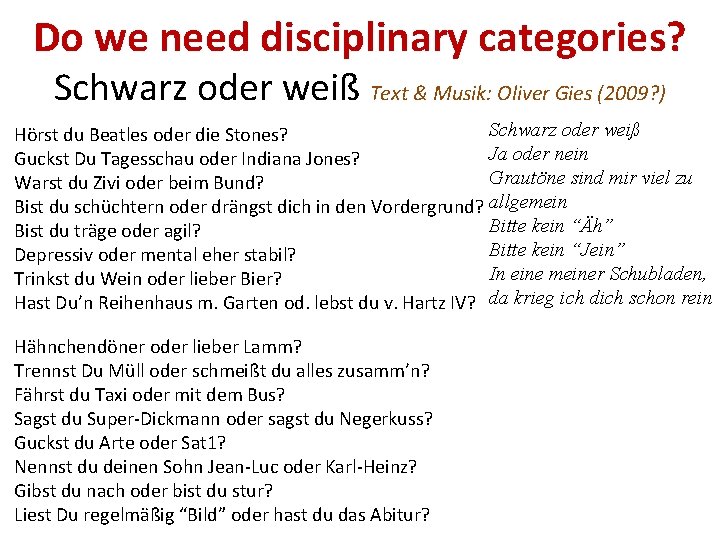 Do we need disciplinary categories? Schwarz oder weiß Text & Musik: Oliver Gies (2009?