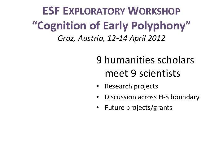 ESF EXPLORATORY WORKSHOP “Cognition of Early Polyphony” Graz, Austria, 12 -14 April 2012 9