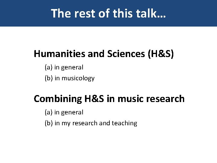 The rest of this talk… Humanities and Sciences (H&S) (a) in general (b) in