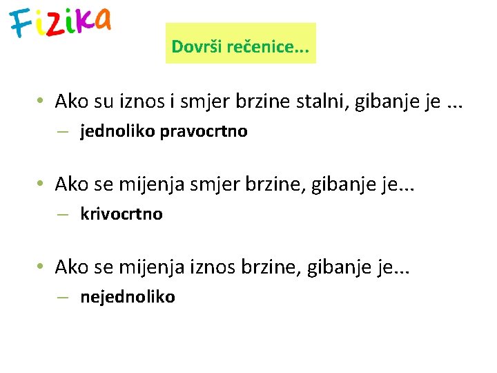 Dovrši rečenice. . . • Ako su iznos i smjer brzine stalni, gibanje je.