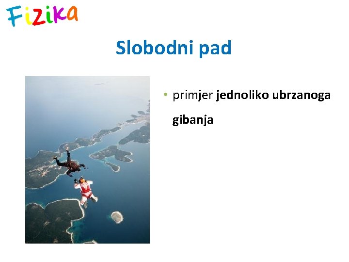 Slobodni pad • primjer jednoliko ubrzanoga gibanja 