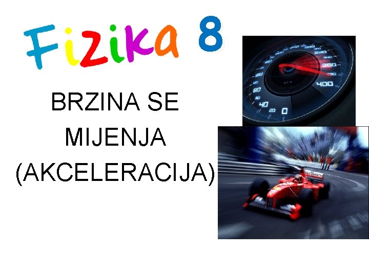 8 BRZINA SE MIJENJA (AKCELERACIJA) 