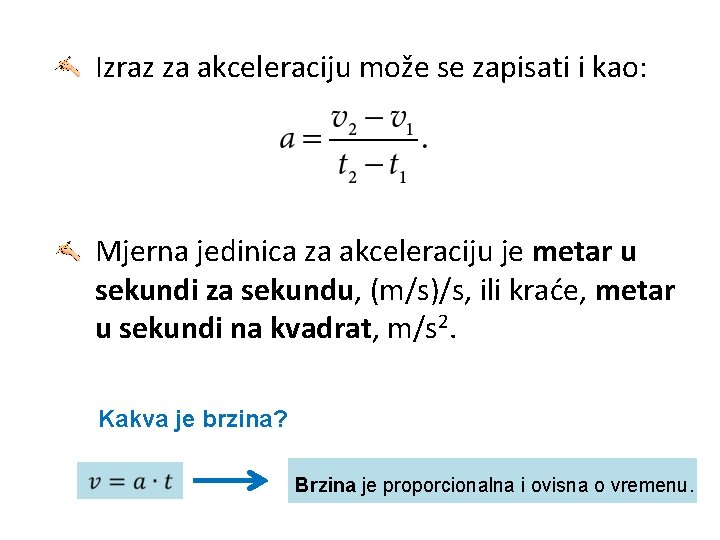 Izraz za akceleraciju može se zapisati i kao: Mjerna jedinica za akceleraciju je metar
