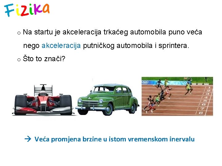 o Na startu je akceleracija trkaćeg automobila puno veća nego akceleracija putničkog automobila i