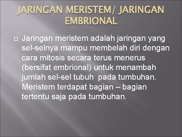 JARINGAN MERISTEM/ JARINGAN EMBRIONAL Jaringan meristem adalah jaringan yang sel-selnya mampu membelah diri dengan