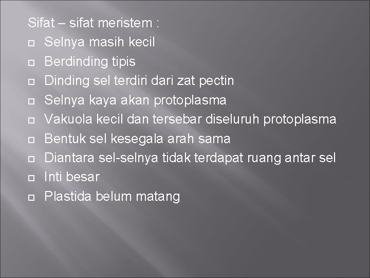 Sifat – sifat meristem : Selnya masih kecil Berdinding tipis Dinding sel terdiri dari