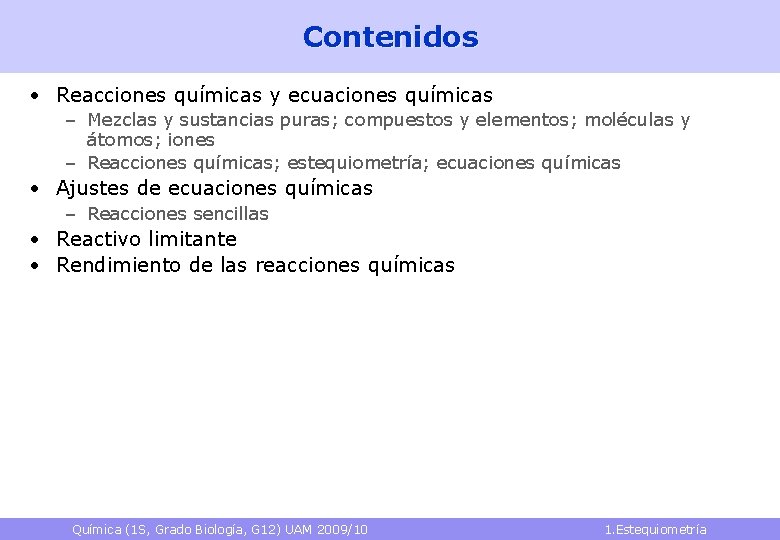 Contenidos • Reacciones químicas y ecuaciones químicas – Mezclas y sustancias puras; compuestos y