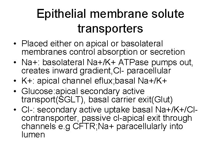 Epithelial membrane solute transporters • Placed either on apical or basolateral membranes control absorption