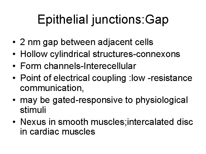 Epithelial junctions: Gap • • 2 nm gap between adjacent cells Hollow cylindrical structures-connexons