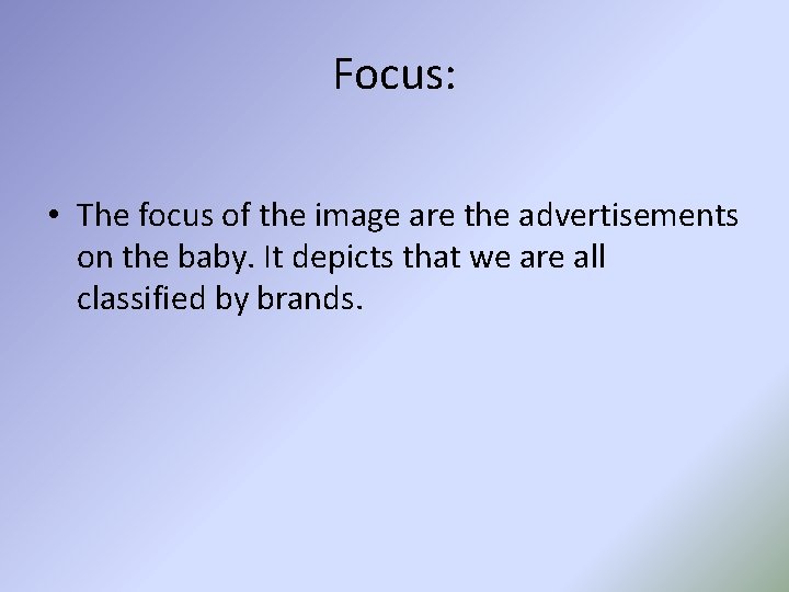 Focus: • The focus of the image are the advertisements on the baby. It