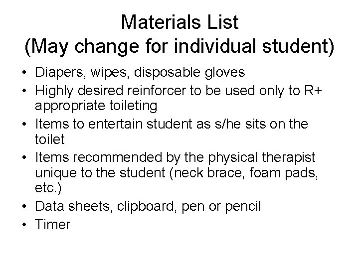 Materials List (May change for individual student) • Diapers, wipes, disposable gloves • Highly