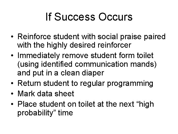 If Success Occurs • Reinforce student with social praise paired with the highly desired