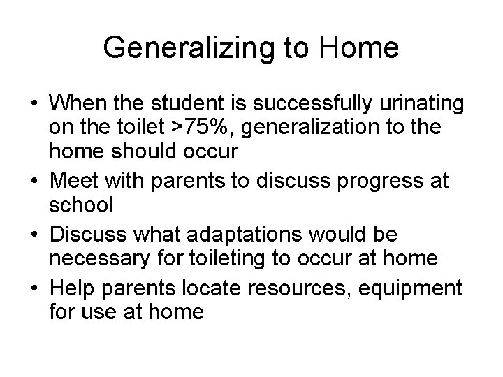 Generalizing to Home • When the student is successfully urinating on the toilet >75%,