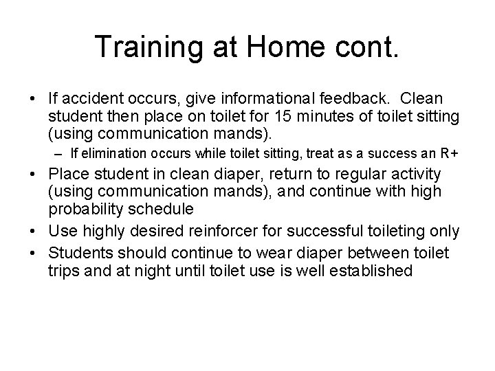 Training at Home cont. • If accident occurs, give informational feedback. Clean student then