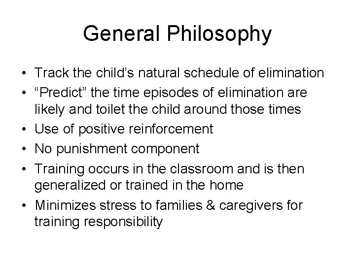 General Philosophy • Track the child’s natural schedule of elimination • “Predict” the time