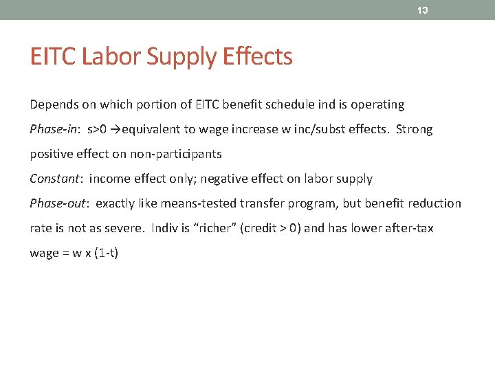 13 EITC Labor Supply Effects Depends on which portion of EITC benefit schedule ind