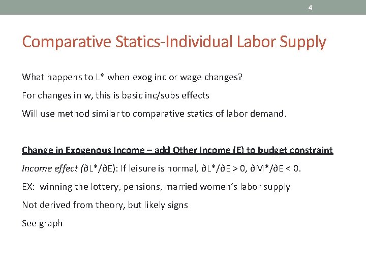 4 Comparative Statics-Individual Labor Supply What happens to L* when exog inc or wage