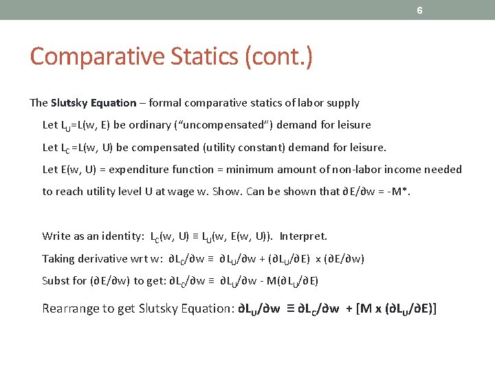 6 Comparative Statics (cont. ) The Slutsky Equation – formal comparative statics of labor