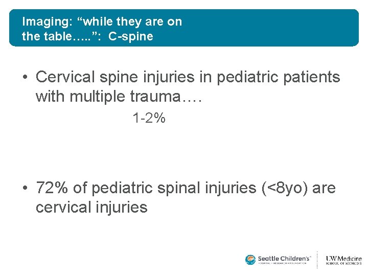 Imaging: “while they are on the table…. . ”: C-spine • Cervical spine injuries Imaging: “while they are on the table…. . ”: C-spine • Cervical spine injuries