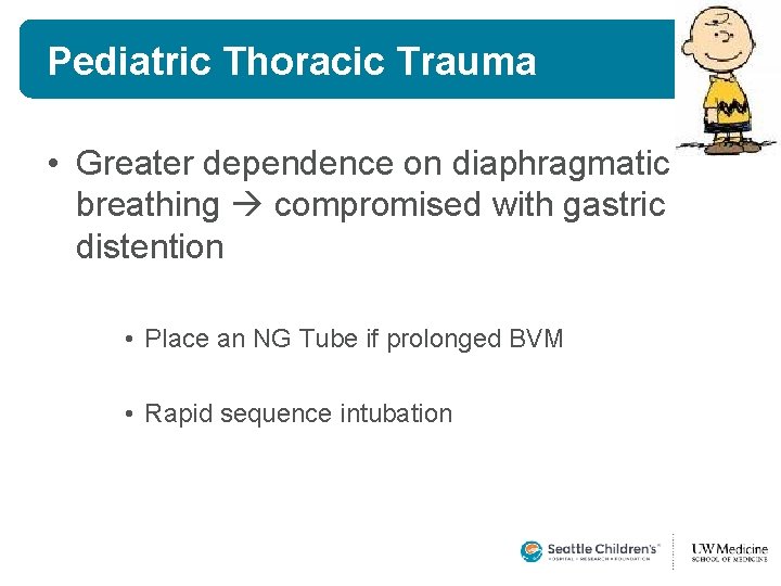Pediatric Thoracic Trauma • Greater dependence on diaphragmatic breathing compromised with gastric distention • Pediatric Thoracic Trauma • Greater dependence on diaphragmatic breathing compromised with gastric distention •