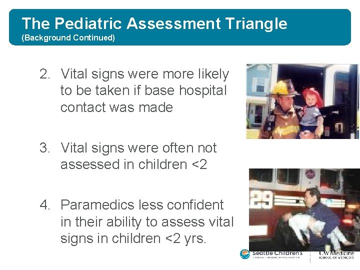 The Pediatric Assessment Triangle (Background Continued) 2. Vital signs were more likely to be The Pediatric Assessment Triangle (Background Continued) 2. Vital signs were more likely to be