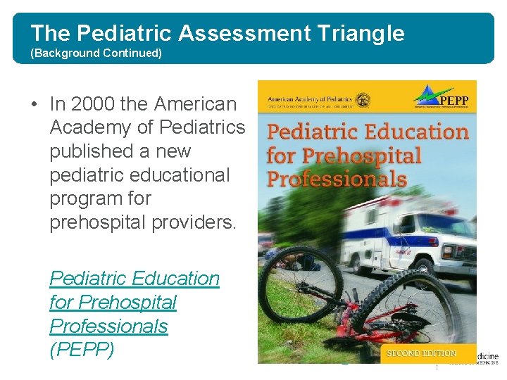 The Pediatric Assessment Triangle (Background Continued) • In 2000 the American Academy of Pediatrics The Pediatric Assessment Triangle (Background Continued) • In 2000 the American Academy of Pediatrics