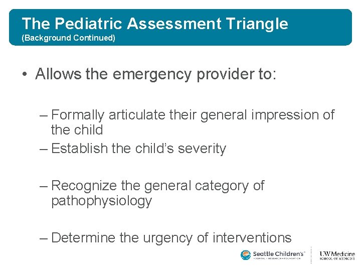 The Pediatric Assessment Triangle (Background Continued) • Allows the emergency provider to: – Formally The Pediatric Assessment Triangle (Background Continued) • Allows the emergency provider to: – Formally
