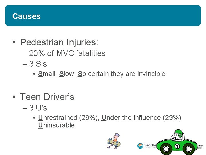 Causes • Pedestrian Injuries: – 20% of MVC fatalities – 3 S’s • Small, Causes • Pedestrian Injuries: – 20% of MVC fatalities – 3 S’s • Small,