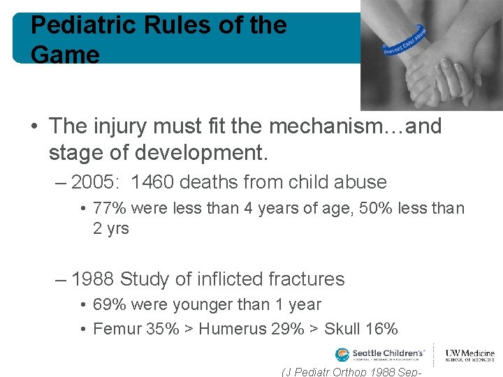 Pediatric Rules of the Game • The injury must fit the mechanism…and stage of Pediatric Rules of the Game • The injury must fit the mechanism…and stage of