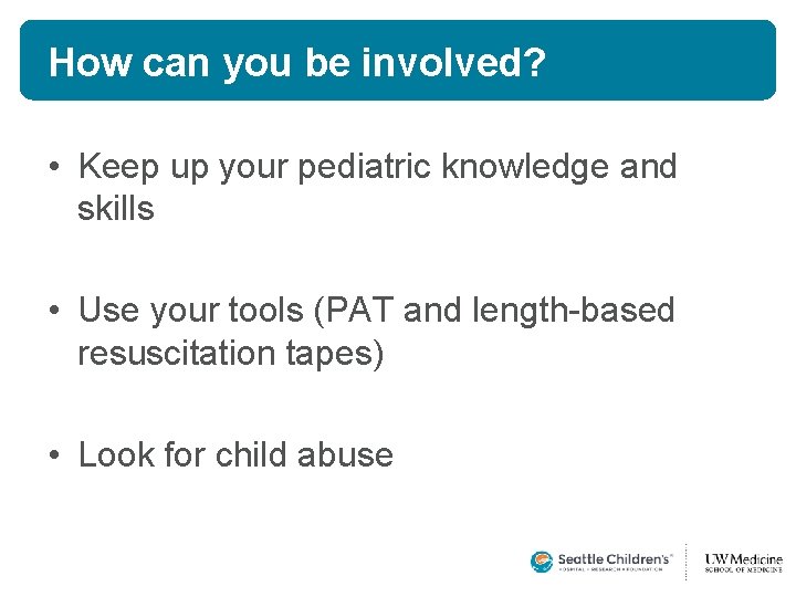 How can you be involved? • Keep up your pediatric knowledge and skills • How can you be involved? • Keep up your pediatric knowledge and skills •