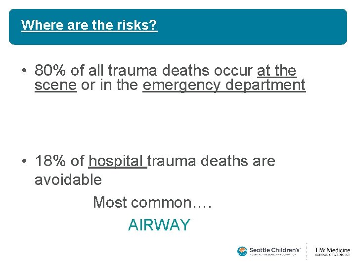 Where are the risks? • 80% of all trauma deaths occur at the scene Where are the risks? • 80% of all trauma deaths occur at the scene