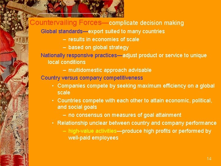 Countervailing Forces—complicate decision making Global standards—export suited to many countries – results in economies