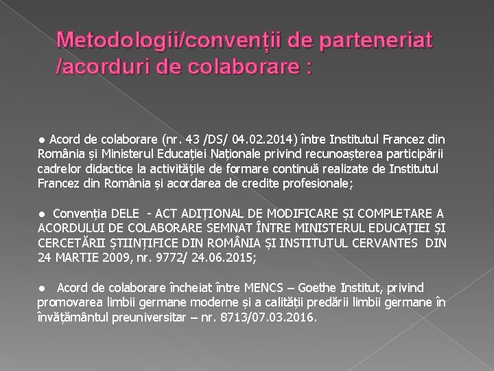 Metodologii/convenții de parteneriat /acorduri de colaborare : ● Acord de colaborare (nr. 43 /DS/