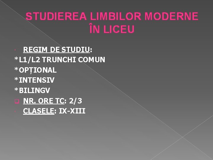 STUDIEREA LIMBILOR MODERNE ÎN LICEU REGIM DE STUDIU: *L 1/L 2 TRUNCHI COMUN *OPȚIONAL