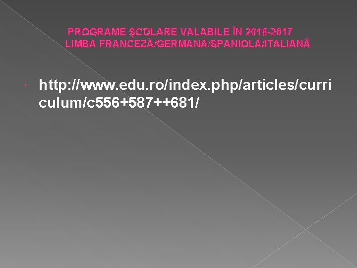  PROGRAME ȘCOLARE VALABILE ÎN 2016 -2017 LIMBA FRANCEZĂ/GERMANĂ/SPANIOLĂ/ITALIANĂ http: //www. edu. ro/index. php/articles/curri